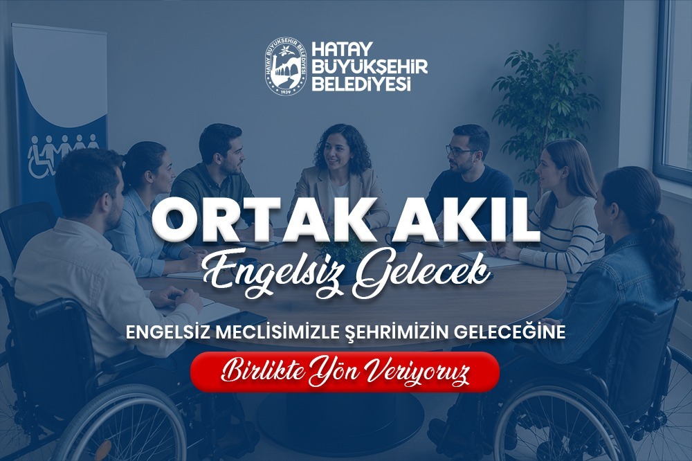 Hatay Büyükşehir Belediyesi, kent yönetiminde katılımcılığı artırmak ve engelli bireylerin