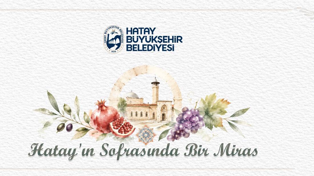 Hatay’ın kültürel ve gastronomik mirasını tanıtmak amacıyla “Bir Sofrada Miras”