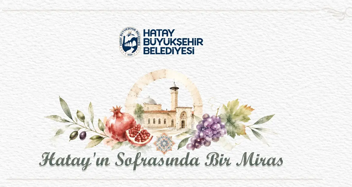 Hatay’ın kültürel ve gastronomik mirasını tanıtmak amacıyla “Bir Sofrada Miras”