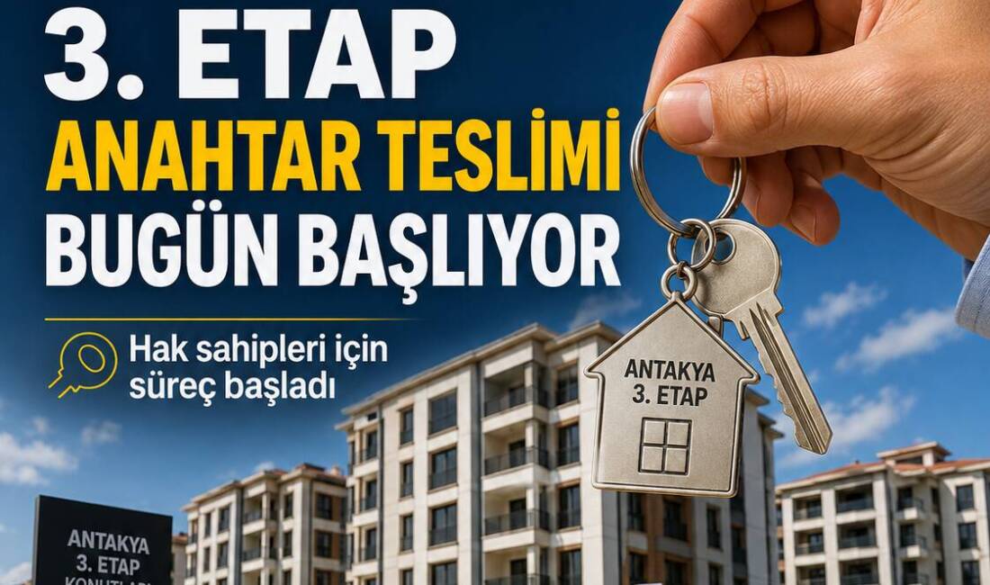 Antakya 3. Etap 17’de anahtar teslim süreci 29 Haziran Pazartesi