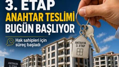 Antakya 3. Etap 17’de anahtar teslim süreci 29 Haziran Pazartesi