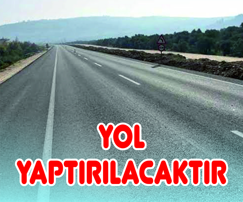 YOL YAPTIRILACAKTIR