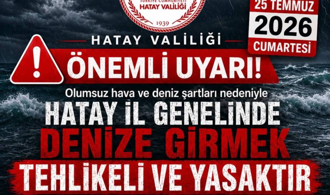 Hatay Valiliği, olumsuz hava ve deniz şartları nedeniyle 25 Temmuz
