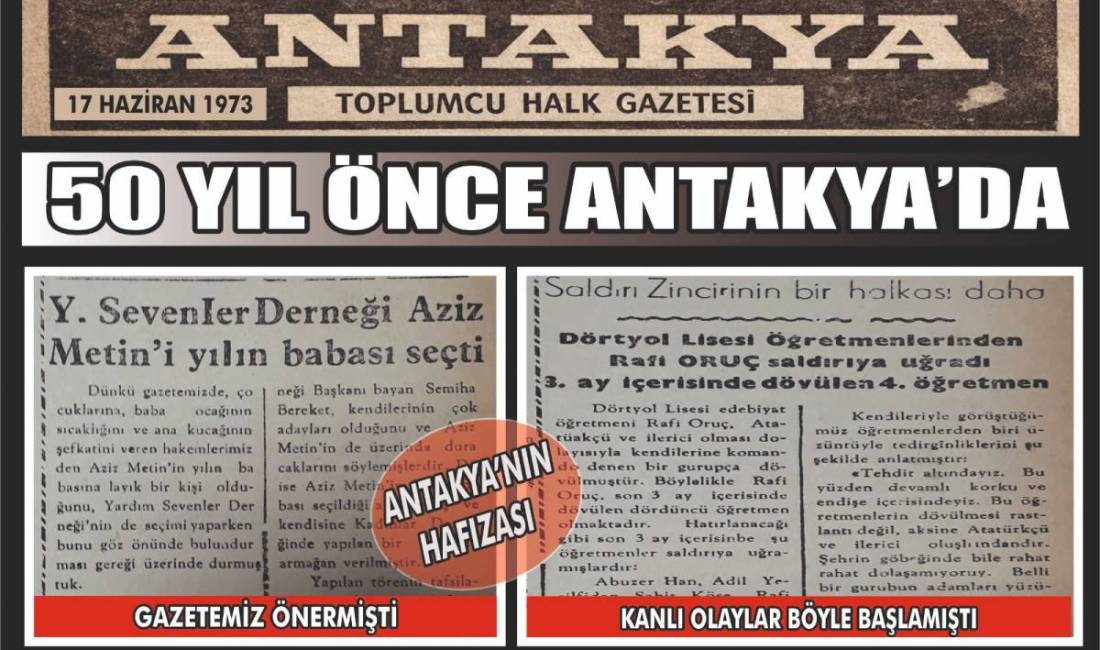 Antakya Gazetesi’nin 17 Haziran 1973 tarihli sayısı, kentin ve bölgenin