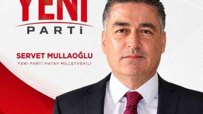 YENİ Parti Hatay Milletvekili ve Parti Meclisi Üyesi Av. Servet Mullaoğlu, bir