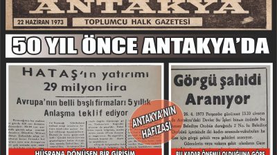 Antakya Gazetesi’nin 22 Haziran 1973 tarihli sayısı, kentin yarım asrı