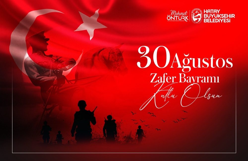 Hatay Büyükşehir Belediye Başkanı Mehmet Öntürk, 30 Ağustos Zafer Bayramı’nın