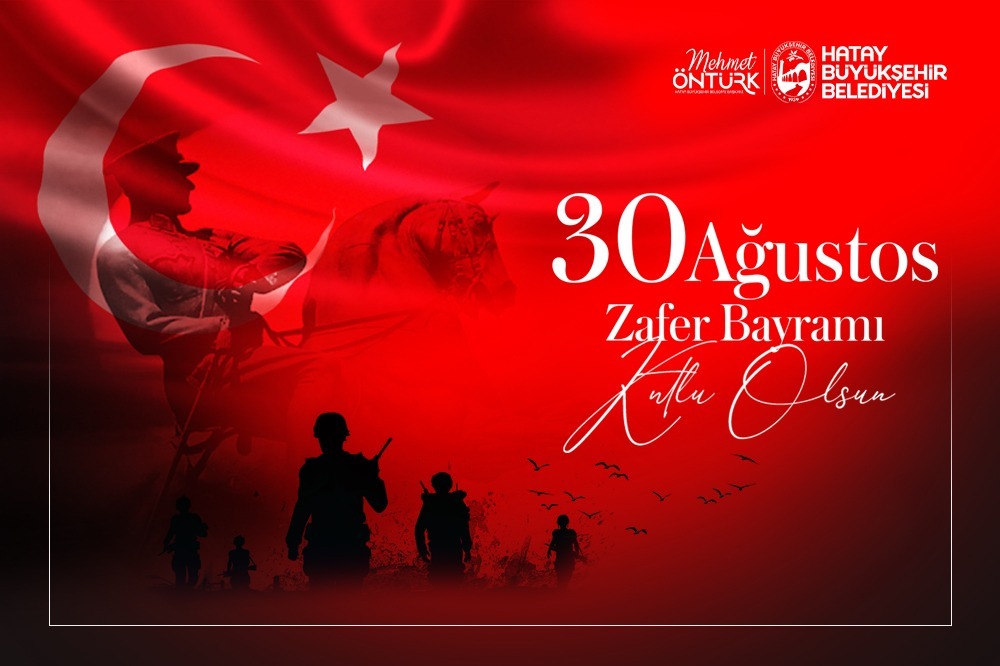 Hatay Büyükşehir Belediye Başkanı Mehmet Öntürk, 30 Ağustos Zafer Bayramı’nın