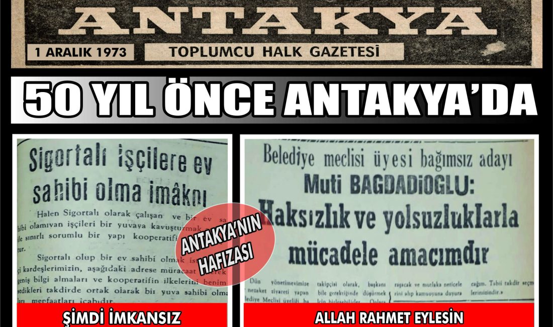 50 yıl önce Antakya’da sigortalı işçilere ev sahibi olma imkânı