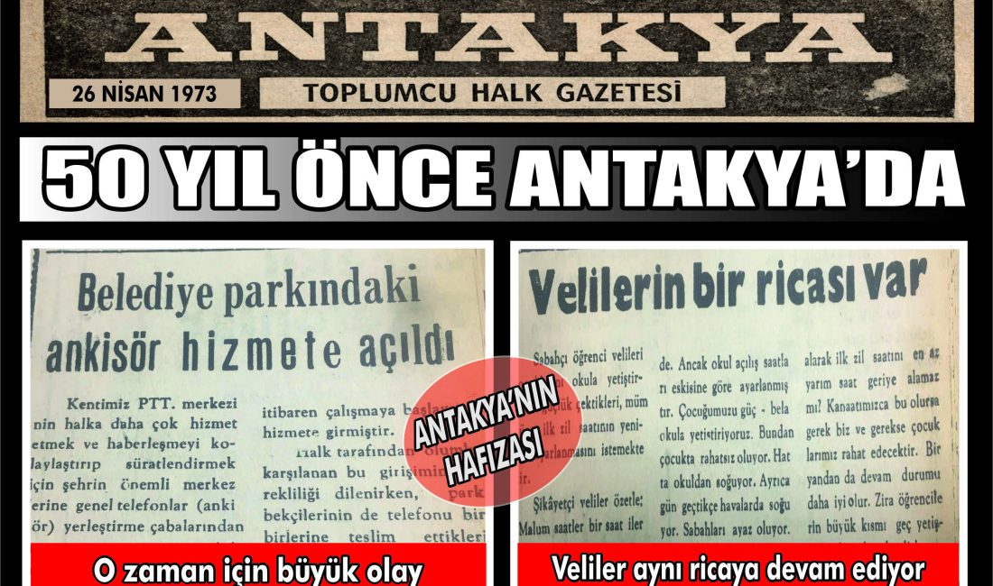 Antakya Gazetesi’nin arşivinden çıkan 26 Nisan 1973 tarihli gazete, dönemin