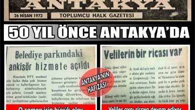 Antakya Gazetesi’nin arşivinden çıkan 26 Nisan 1973 tarihli gazete, dönemin